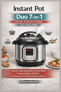 Instant Pot Duo 7-in-1 Electric Pressure Cooker User Guide (2026): Step-by-Step Instructions for Fast Meals, Program Settings, Lid Safety, Cleaning, and Everyday Cooking Confidence