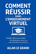 Comment R�ussir Dans l'Enseignement Virtuel: Strat�gies efficaces pour �tudier sans distractions, m�me si vous vous sentez d�laiss� sans professeur !