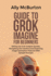 Guide to Grok Imagine for Beginners: Setting Up Grok Imagine Quickly, Navigating the Interface And Exploring Image Generation Features With Sample Prompts