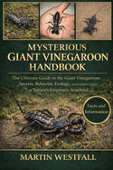 Mysterious Giant Vinegaroon Handbook: The Ultimate Guide to the Giant Vinegaroon: Secrets, Behavior, Ecology, and Conservation of Nature's Enigmatic Arachnid.