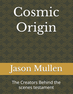 Cosmic Origin: The Creators Behind the scenes testament