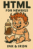 HTML for Newbies: an Ink and Iron book