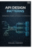 API Design Patterns: Building Robust, Scalable, and Developer-Friendly Web Services