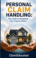 Personal Claim Handling: Your Guide to Navigating Your Property Claims