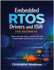 Embedded RTOS Drivers and ISR for Beginners: Master Interrupts, Drivers, and Real-Time Tasks to Build Reliable Embedded Systems from Scratch