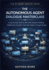 The Autonomous Agent Dialogue Masterclass: A Step-by-Step Guide to Microsoft AutoGen: Building Collaborative AI Systems that Solve Problems Through Dialogue. (The AI Agent Mastery Series - Book 4).