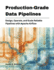 Production-Grade Data Pipelines: Design, Operate, and Scale Reliable Pipelines with Apache Airflow
