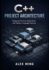 C++ Project Architecture: Designing Practical Applications with Modern Language Features