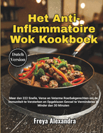 Het Anti-Inflammatoire Wok Kookboek: Meer dan 222 Snelle, Verse en Vetarme Roerbakgerechten om de Immuniteit te Versterken en Opgeblazen Gevoel te Verminderen in Minder dan 30 Minuten