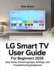 LG Smart TV User Guide for Beginners 2026: Easy Setup, Streaming Apps, Settings, and Troubleshooting Explained