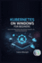 Kubernetes on Windows for Beginners: Master .NET Modernization, Active Directory Integration, and Hybrid Cloud Infrastructure
