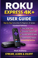 Roku Express Streaming Device (4K+) User Guide Updated Edition: A Simple, Step-by-Step Setup, Streaming, and Troubleshooting Manual for Beginners and Seniors