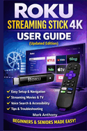Roku Streaming Stick (4K) User Guide (Updated Edition): A Simple, Step-by-Step Setup, Streaming, and Troubleshooting Manual for Beginners and Seniors