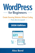 WordPress for Beginners: The Ultimate Step-by-Step Guide to Build a Website, Blog, or Online Business - No Coding Required