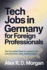 Tech Jobs in Germany for Foreign Professionals: The Complete Guide to Landing a Job; CVs, Interviews, Visas, and Relocation