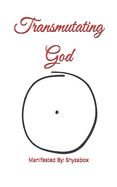 Transmutating God