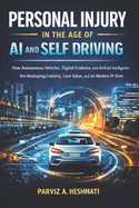 Personal Injury in the Age of AI and Self Driving: How Autonomous Vehicles, Digital Evidence, and Artificial Intelligence Are Reshaping Liability, Case Value, and the Modern PI Firm