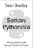 Serious Pythonista: Writing Python with Clarity, Precision & Power