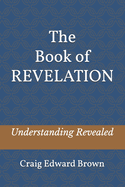 The Book of Revelation: Understanding Revealed