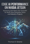 Edge AI Performance on NVIDIA Jetson: Mastering Orin Nano and TensorRT for Real-Time Computer Vision and Robotics Projects