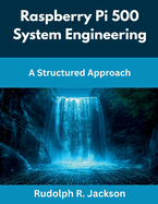 Raspberry Pi 500 System Engineering: A Structured Approach