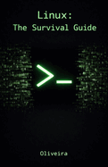 Linux: The Survival Guide: Master the Terminal, Automate Tasks, and Manage Servers Fearlessly (For Developers, DevOps, and SysAdmins)