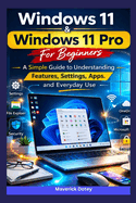 Windows 11 & Windows 11 Pro For Beginners: A Simple Guide to Understanding Features, Settings, Apps, and Everyday Use