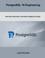PostgreSQL 18 Engineering: Internals, Execution, and Data Integrity at Scale