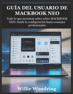 Gu�a del Usuario de Mackbook Neo: Todo lo que necesitas saber sobre MACKBOOK NEO: desde la configuraci�n hasta consejos profesionales