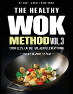 The Healthy Wok Method. Vol 3: Healthy Wok Recipes and Quick Stir Fry Meals for Easy Weeknight Dinners, 15-Minute Cooking, and Smart Balanced Eating