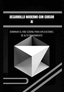 Desarrollo moderno con Cursor AI: Dominar el Vibe Coding para aplicaciones de alto rendimiento: Dise�ar, automatizar y desplegar aplicaciones modernas con herramientas avanzadas de IA