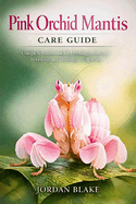 Pink Orchid Mantis Care Guide
