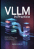 vLLM in Practice: A Developer's Guide to High-Performance Inference, Scalable Serving, and Efficient Large Language Model Deployment