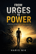 FROM URGES TO POWER - A Practical System to Defeat Porn Addiction