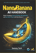 Nano Banana AI Handbook: Master Prompting, Advanced Editing, API Integration, and Real-World Projects with Nano Banana 2