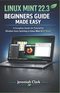 Linux Mint 22.3 Beginners Guide Made Easy: A Complete Hands-On Tutorial for Windows Users Switching to Linux Mint 22.3 "Zena"