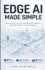 Edge AI Made Simple: How to Deploy AI on Devices, Enable Real-Time Intelligence, and Transform Business with Edge Computing