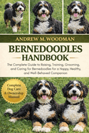 Bernedoodles Handbook: The Complete Guide to Raising, Training, Grooming, and Caring for Bernedoodles for a Happy, Healthy, and Well-Behaved Companion