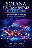 Solana Fundamentals for the Real World: A Beginner's Guide to Blockchain for Education, Commerce and ICT