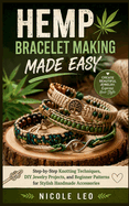 Hemp Bracelet Making Made Easy: Step-by-Step Knotting Techniques, DIY Jewelry Projects, and Beginner Patterns for Stylish Handmade Accessories