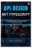 API-Design mit TypeScript: Vertragsorientiert, sichere Kunden, schnellere Teams