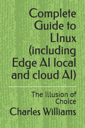 Complete Guide to LInux (including Edge AI local and cloud AI): The Illusion of Choice