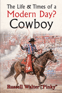 The Life & Times of a Modern Day Cowboy