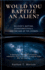 Would You Baptize an Alien?: Believer's Baptism, Extraterrestrials, and the God of the Cosmos