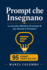Prompt che Insegnano: La raccolta definitiva di prompt AI per docenti e formatori: 95 prompt pronti all'uso con ChatGPT, Claude e tutti i modelli - pianificazione didattica, valutazione, comunicazione con le famiglie, formazione aziendale e...