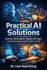 Practical AI Solutions: Build Real-World Agents, Copilots, RAG Apps, and Local AI Systems with C#, Python, and .NET