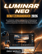 Luminar Neo Benutzerhandbuch 2026: Ein umfassender Leitfaden zur KI-gest�tzten Fotobearbeitung: Praktische Schritt-f�r-Schritt-Anleitungen f�r die Erstellung sauberer, professioneller und ansprechender Bildkompositionen