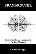 Brandrouter: Explorando La Ingenier�a De Las Marcas