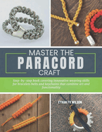 Master the Paracord Craft: Step-by-step book covering innovative weaving skills for bracelets belts and keychains that combine art and functionality
