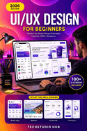 Ui/UX Design for Beginners: The Complete Beginner's Guide to UI/UX Design: Learn Figma, Wireframing, Prototyping & High-Converting Interfaces.